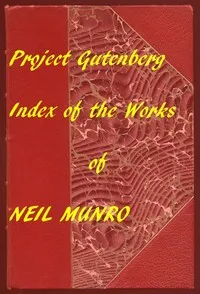 Index for Works of Neil Munro: Hyperlinks to all Chapters of all Individual Ebooks — Neil Munro cover