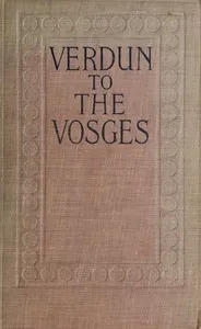 Verdun to the Vosges: Impressions of the War on the Fortress Frontier of France — Gerald Campbell cover