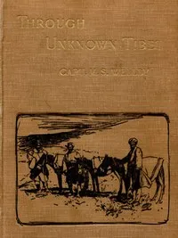 Through Unknown Tibet — M. S. (Montagu Sinclair) Wellby cover