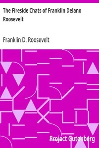 The Fireside Chats of Franklin Delano Roosevelt: Radio Addresses to the American People Broadcast Between 1933 and 1944 — Franklin D. (Franklin Delano) Roosevelt cover