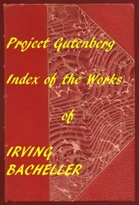 Index of the Project Gutenberg Works of Irving Bacheller — Irving Bacheller cover