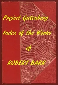 Index of the Project Gutenberg Works of Robert Barr — Robert Barr cover