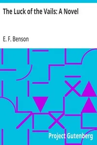 The Luck of the Vails: A Novel — E. F. (Edward Frederic) Benson cover