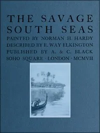 The Savage South Seas — E. Way (Ernest Way) Elkington cover