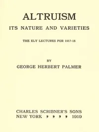 Altruism: Its Nature and Varieties — George Herbert Palmer cover