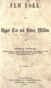 New York: Its Upper Ten and Lower Million — George Lippard cover