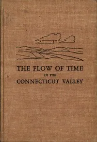 The flow of time in the Connecticut valley : $b geological imprints — George W. (George William) Bain cover