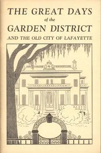 The Great Days of the Garden District, and the Old City of Lafayette — Martha Ann Brett Samuel cover