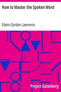 How to Master the Spoken Word: Designed as a Self-Instructor for all who would Excel in the Art of Public Speaking — Edwin Gordon Lawrence cover