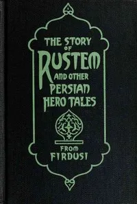 The Story of Rustem, and other Persian hero tales from Firdusi — Elizabeth D. Renninger cover