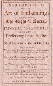 ΝΕΚΡΟΚΗΔΕΙΑ; Or, the Art of Embalming;: Wherein Is Shewn the Right of Burial, and Funeral Ceremonies, Especially That of Preserving Bodies After the Egyptian Method. Together With an Account of the Egyptian Mummies, Pyramids, Subterranean Vaults and — Thomas Greenhill cover