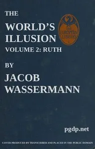 The World's Illusion, Volume 2 (of 2): Ruth — Jakob Wassermann cover