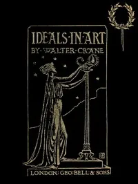 Ideals in Art: Papers Theoretical, Practical, Critical — Walter Crane cover