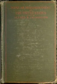 Popular misgovernment in the United States — Alfred Byron Cruikshank cover