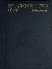 Naval Actions of the War of 1812 — James Barnes cover