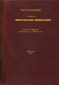 The Comanches: A History of White's Battalion, Virginia Cavalry — Frank M. Myers cover