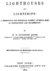 Lighthouses and Lightships: A Descriptive and Historical Account of Their Mode of Construction and Organization — W. H. Davenport (William Henry Davenport) Adams cover