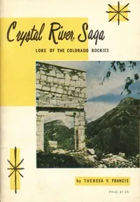 Crystal River Saga: Lore of the Colorado Rockies — Theresa V. Francis cover