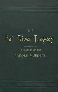 The Fall River Tragedy: A History of the Borden Murders — Edwin H. Porter cover