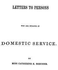Letters to Persons Who Are Engaged in Domestic Service — Catharine Esther Beecher cover