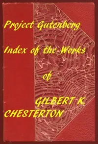 Index of the Project Gutenberg Works of Gilbert K. Chesterton — G. K. (Gilbert Keith) Chesterton cover