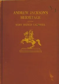 Andrew Jackson's Hermitage — Mary French Caldwell cover