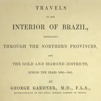 Travels in the Interior of Brazil: Principally through the northern provinces, and the gold and diamond districts, during the years 1836-1841 — George Gardner cover