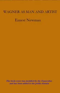 Wagner as Man & Artist — Ernest Newman cover