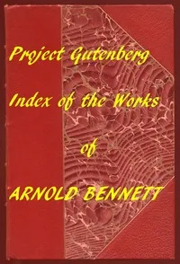 Index of the Project Gutenberg Works of Arnold Bennett — Arnold Bennett cover