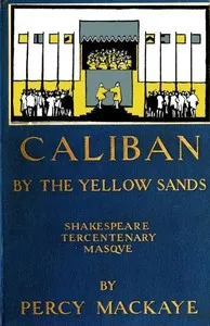 Caliban by the Yellow Sands: A Community Masque of the Art of the Theatre — Percy MacKaye cover