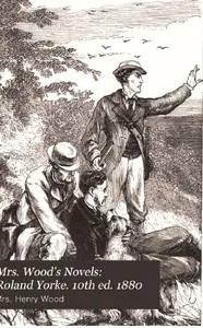 Roland Yorke: A Sequel to "The Channings" — Henry, Mrs. Wood cover