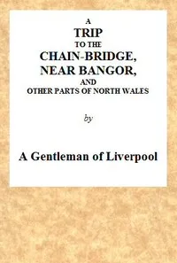 A Trip to the Chain-Bridge, Near Bangor, and Other Parts of North Wales — Anonymous cover