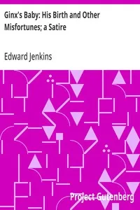 Ginx's Baby: His Birth and Other Misfortunes; a Satire — Edward Jenkins cover