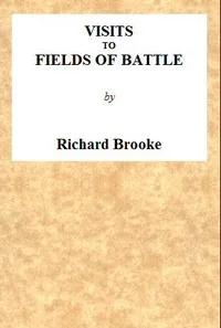 Visits to Fields of Battle, in England, of the Fifteenth Century: to which are added, some miscellaneous tracts and papers upon archæological subjects — Richard Brooke cover