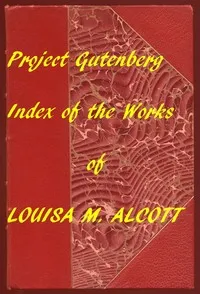 Index of the Project Gutenberg Works of Louisa M. Alcott — Louisa May Alcott cover