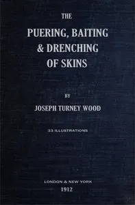 The Puering, Bating & Drenching of Skins — Joseph Turney Wood cover