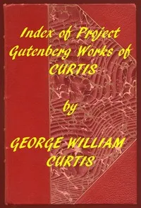 Index of the Project Gutenberg Works of George William Curtis — George William Curtis cover