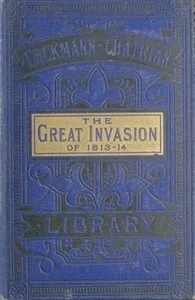 The Great Invasion of 1813-14; or, After Leipzig: Being a story of the entry of the allied forces into Alsace and Lorraine, and their march upon Paris after the Battle of Leipzig, called the Battle of the Kings and Nations — Erckmann-Chatrian cover