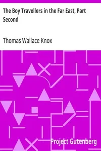 The Boy Travellers in the Far East, Part Second: Adventures of Two Youths in a Journey to Siam and Java; With Descriptions of Cochin-China, Cambodia, Sumatra and the Malay Archipelago — Thomas Wallace Knox cover