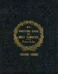 My Knitting Book (Second Series) — Miss (F.) Lambert cover