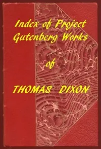Index of the Project Gutenberg Works of Thomas Dixon — Thomas, Jr. Dixon cover