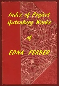 Index of the Project Gutenberg Works of Edna Ferber — Edna Ferber cover
