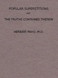 Popular Superstitions, and the Truths Contained Therein: With an Account of Mesmerism — Herbert Mayo cover
