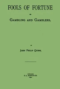 Fools of Fortune; or, Gambling and Gamblers — John Philip Quinn cover