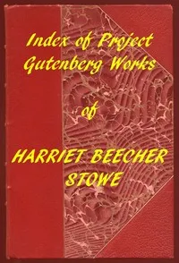 Index of the Project Gutenberg Works of Harriet Beecher Stowe — Harriet Beecher Stowe cover