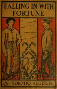 Falling in with Fortune; Or, The Experiences of a Young Secretary — Horatio, Jr. Alger cover