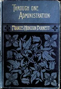 Through One Administration — Frances Hodgson Burnett cover