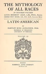 The Mythology of All Races, Vol. 11: Latin-American — Hartley Burr Alexander cover