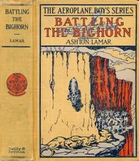 Battling the Bighorn; or, The Aeroplane in the Rockies — H. L. (Harry Lincoln) Sayler cover