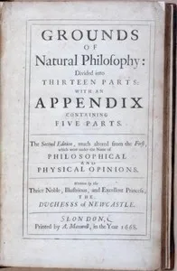 Grounds of Natural Philosophy: Divided into Thirteen Parts: The Second Edition, much altered from the First, which went under the Name of Philosophical and Physical Opinions — Margaret Cavendish, Duchess of Newcastle cover
